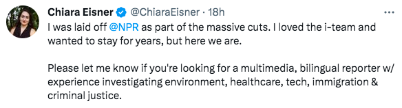 Two painful reporter layoffs on <a href="/NPR/">NPR</a>'s investigative team this week: <a href="/a_fast/">Austin Fast🎙</a> &amp; <a href="/ChiaraEisner/">Chiara Eisner 🎤</a>. Both are smart, skilled, talented, and adored by their peers. I hope our terrible loss will be another media outlet's great fortune. Contact me for recommendations of either: