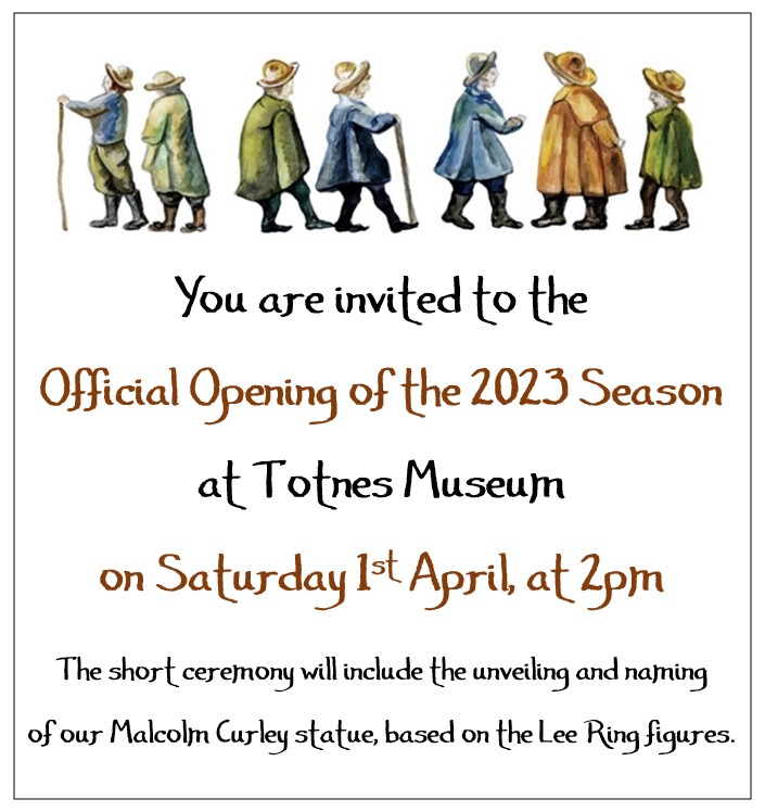 We have some exciting news!! 

You are invited to the Official Opening of the 2023 Season at Totnes Museum Saturday 1st April at 2pm!

There will be a short ceremony including the unveiling of our Malcolm Curley statue, based on the Lee Ring figures!