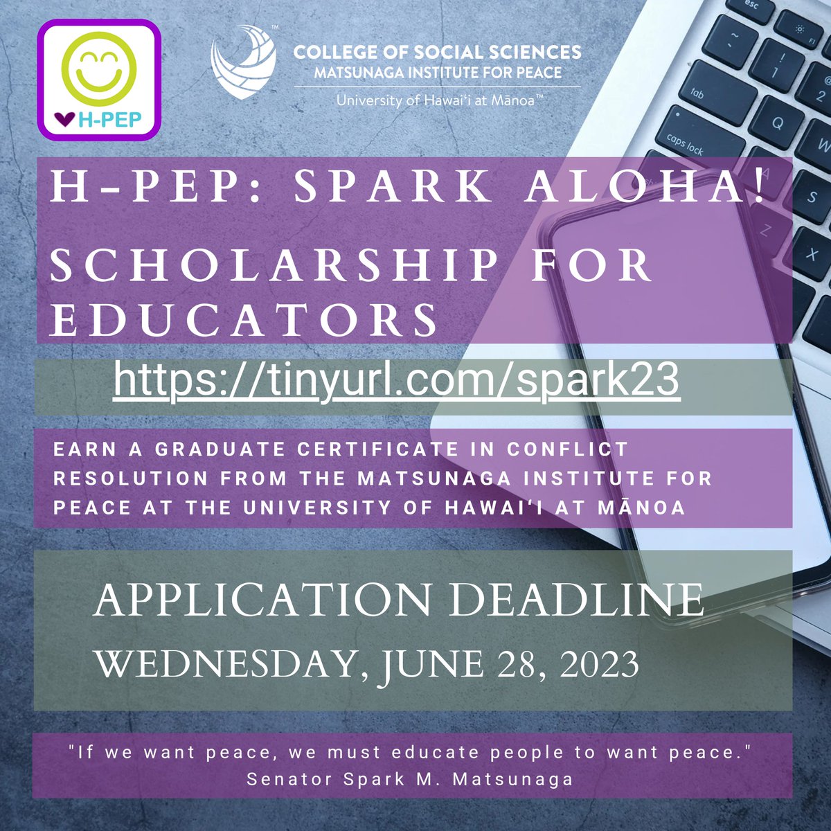 Start fall 2023. Apply by June 28.

H-PEP Spark Aloha Scholarship for Educators. 

Full tuition to earn an online Graduate Certificate in Conflict Resolution at the Matsunaga Institute. 

More info at tinyurl.com/spark23.

#MatsunagaInstitute #WhatMovesYou
#happyhpep