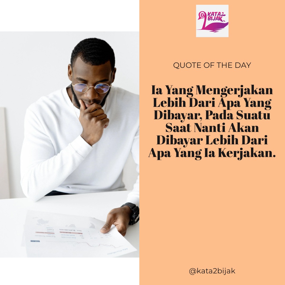 kata2bijak's tweet photo. Ia yang mengerjakan lebih dari apa yang dibayar, pada suatu saat nanti akan dibayar lebih dari apa yang ia kerjakan. https://t.co/rzfJhBoWqw