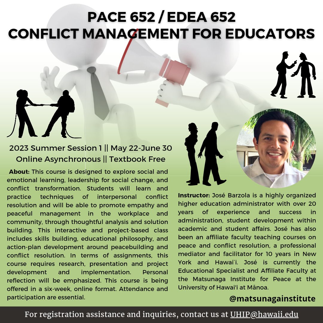 Summer 2023 Session 1
Online Asynchronous
May 22 - June 30

PACE 652 / EDEA 652 "Conflict Management for Educators"

Inquiries, contact us at UHIP@hawaii.edu

#MatsunagaInstitute #WhatMovesYou #mediate #mediation  #Facilitation #ConflictResolution #ConflictTransformation #Peace