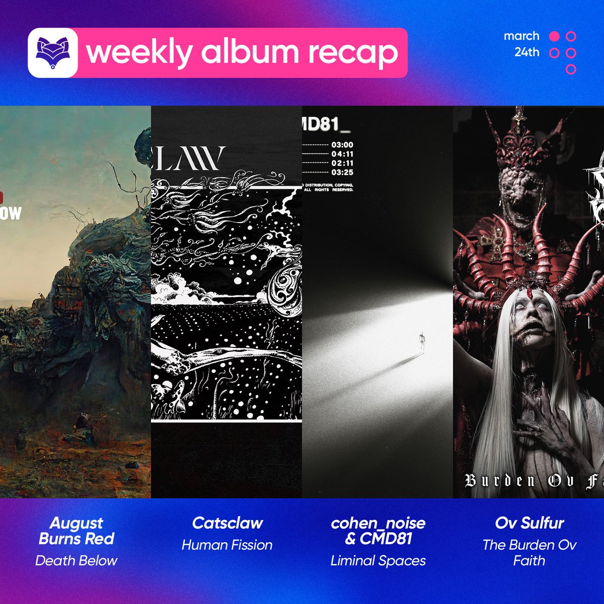 // What albums came out this week, Pt. I: March 24th

<a href="/augustburnsred/">August Burns Red</a> — Death Below
#Catsclaw — Human Fission - EP
<a href="/cohen_noise/">cohen_noise</a> &amp; <a href="/CMD81_/">CMD81</a> — Liminal Spaces - EP
<a href="/ovsulfur/">Ov Sulfur</a> — The Burden Ov Faith