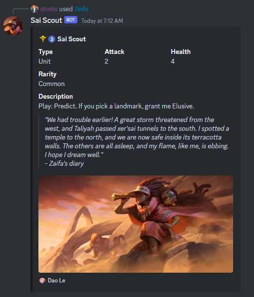 #LegendsOfRuneterra 

Some updates about the discord bot: github.com/dneto/sai-scout

I've finished the /deck command (with an option to view on <a href="/Runeterra_ar/">Runeterra AR 🔳</a>)  and added a new /info command to show card data.