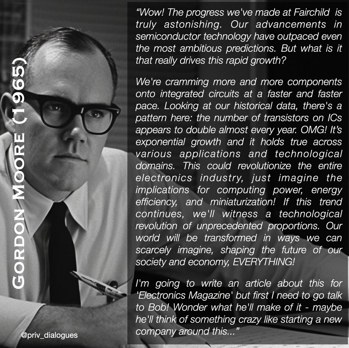 The inner dialogue of #gordonmoore as he realises #MooresLaw. His foresight revolutionized the tech landscape, inspiring generations to push boundaries. A true legend forever in our hearts. 💻🚀 #TechnologyLegend #Innovation #TechHistory #TributeToMoore  #PrivateDialogues