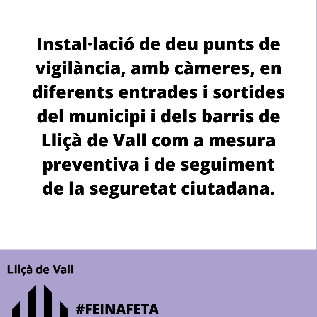 Instal·lació de deu punts de vigilància, amb càmeres, en diferents entrades i sortides del municipi i dels barris de Lliçà de Vall com a mesura preventiva i de seguiment de la seguretat ciutadana.
#Útils #ErcLliçàDeVall #FeinaFeta