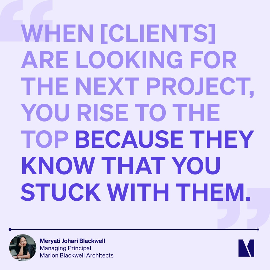 Prioritize long-term client relationships. 

Meryati Johari Blackwell of Marlon Blackwell Architects reminds us why it’s important to stick with your clients through economic uncertainty.