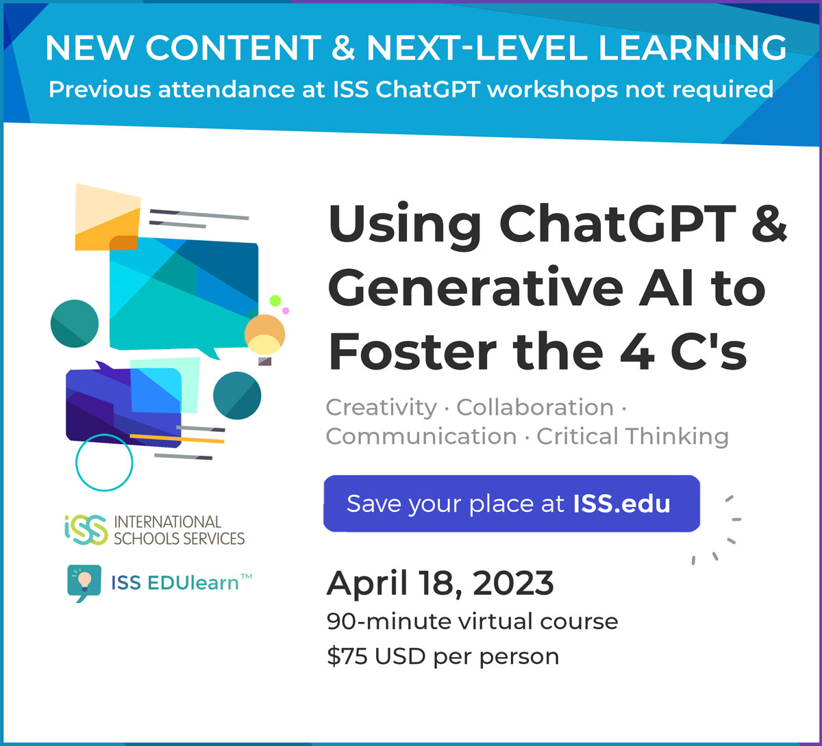 Stay on the cutting edge of #ChatGPT in teaching &amp; learning with a new, next-level ISS virtual workshop for K12 educators! Register at iss.education/3lIZI4A to explore real-world examples of how #generativeAI can enhance the #4Cs, and much more with <a href="/j0hnburns/">john burns</a> #ChatGPT