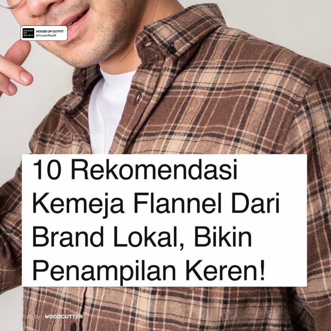 10 Rekomendasi Kemeja Flannel Dari Brand Lokal, Bikin Penampilanmu Makin Keren!