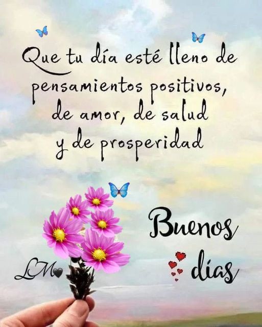 Que tengas un día lleno de pensamientos positivos!