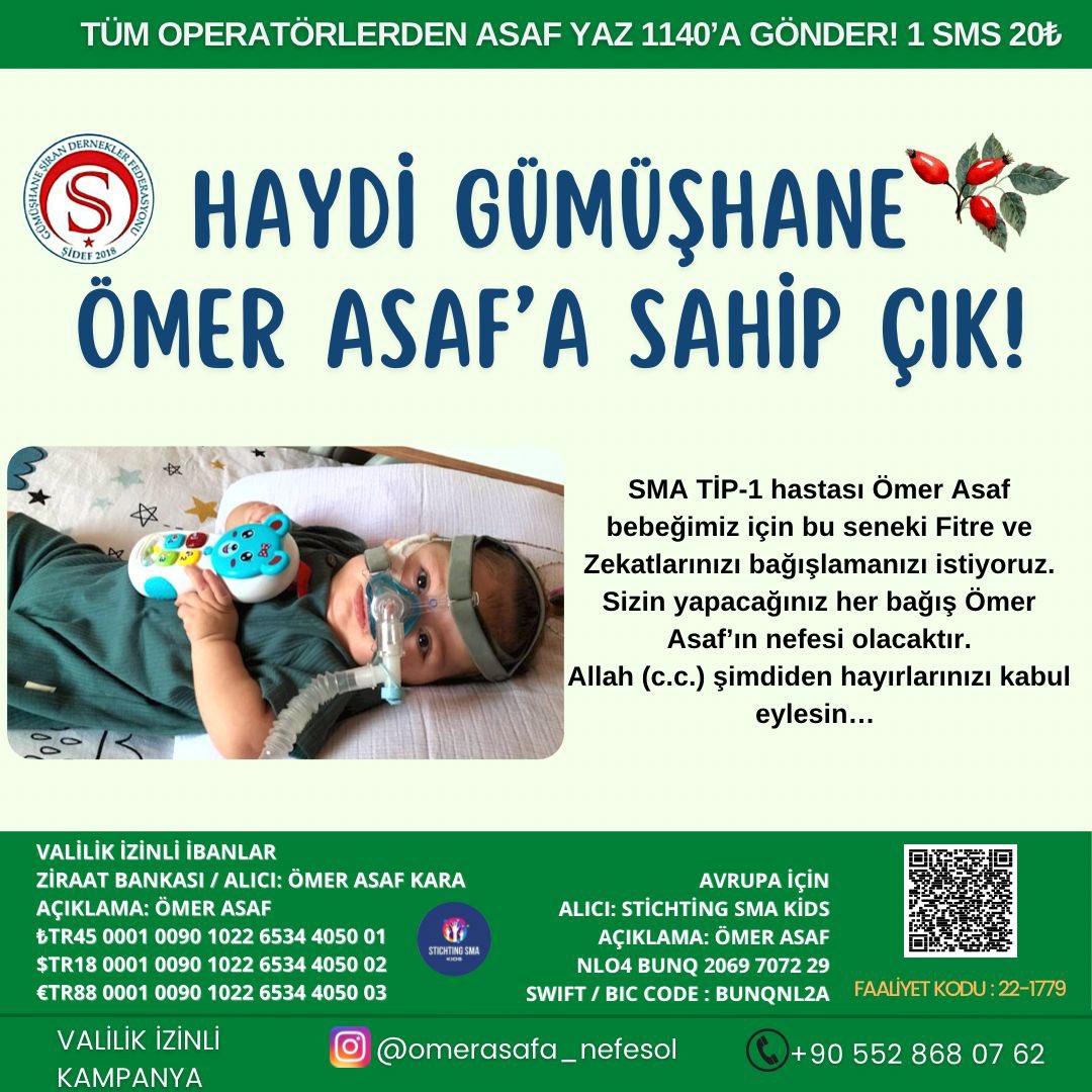 Gümüşhanemizin SMA Bebeği Ömer Asafın şifası için Fitre ve Zekatlarımızı verelim. Haydi Gümüşhane Ömer Asaf’a sahip çıkalım. Bu Ramazan Fitre ve zekatlarımız Ömer Asaf bebeğimizin olsun.

Hesap Adı: Ömer Asaf Kara
İban: TR45 0001 0090 1022 6534 4050 01 (Türk Lirası hesabı)+++++++
