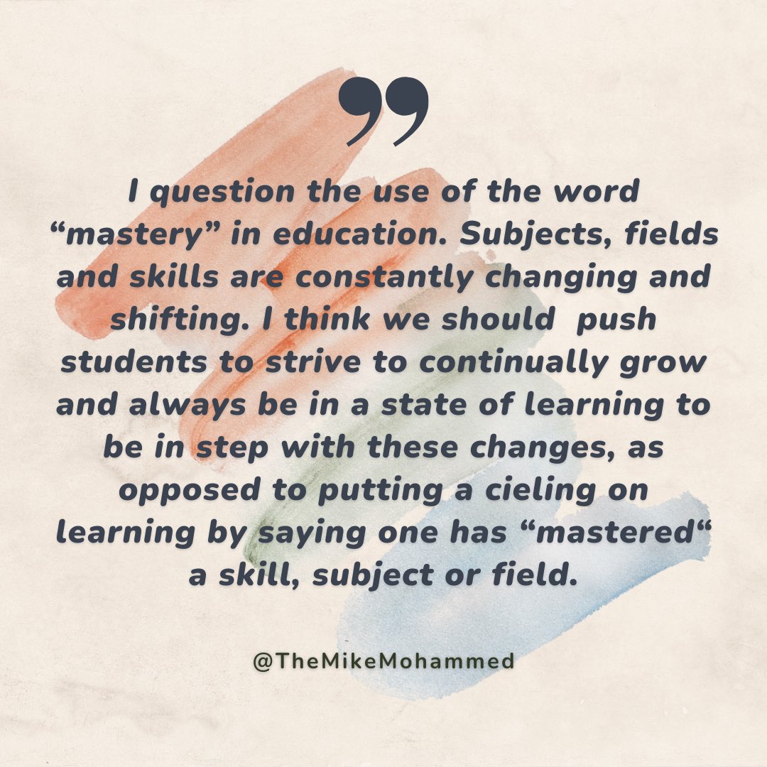 TheMikeMohammed's tweet photo. #edquote of the day - Too much emphasis is placed on #students completing, finishing or mastering a subject. Subjects, fields and skills are always changing and students need to be aligned with this. Hence my issue with the use of the word “mastery” in #education https://t.co/fkJNIxXkMg