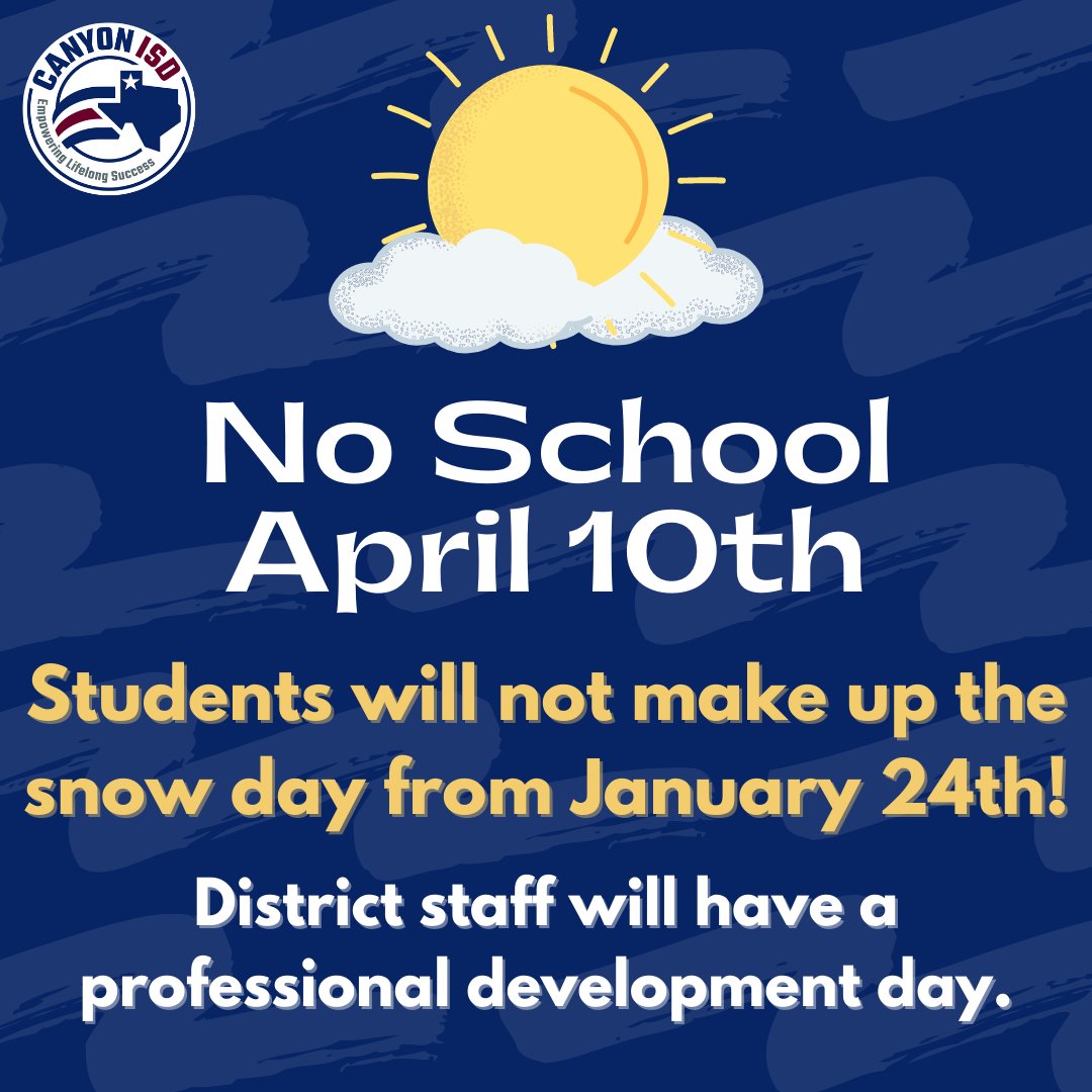 Canyon ISD students will not make up the snow day from January 24th. Students will not report to school on Monday, April 10, 2023. District staff will have professional development on Monday, April 10th. We will adjust this plan if school is cancelled again this semester.