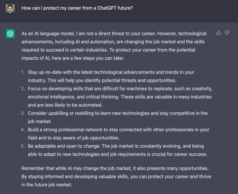 Many people are worried about ChatGPT and unsure how to protect their careers. But there is a simple solution to that problem: ask ChatGPT!