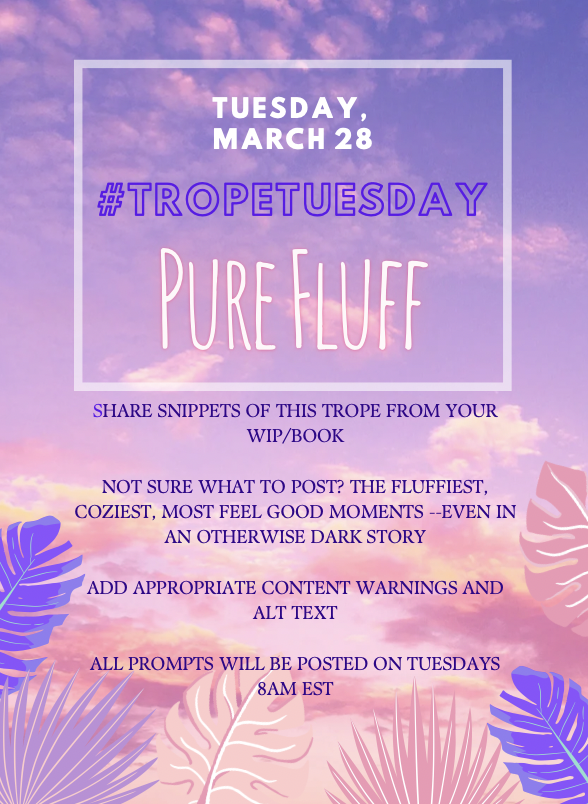 It's #TropeTuesday! Today's theme is everything fluffy and cozy. 

If you've got any fluff in your story, share a snippet and bring a lil feel good magic to the TL ❤️

#WritersofTwitter #AuthorsOfTwitter #RevPit #WritingCommunity