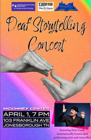 The Communication Center for the Deaf in Johnson City and the Jonesborough’s Mary B. Martin Program for the Arts is hosting a Deaf Storytelling Concert on Saturday, April 1st at 7:00pm EST. It is free and open to the public.