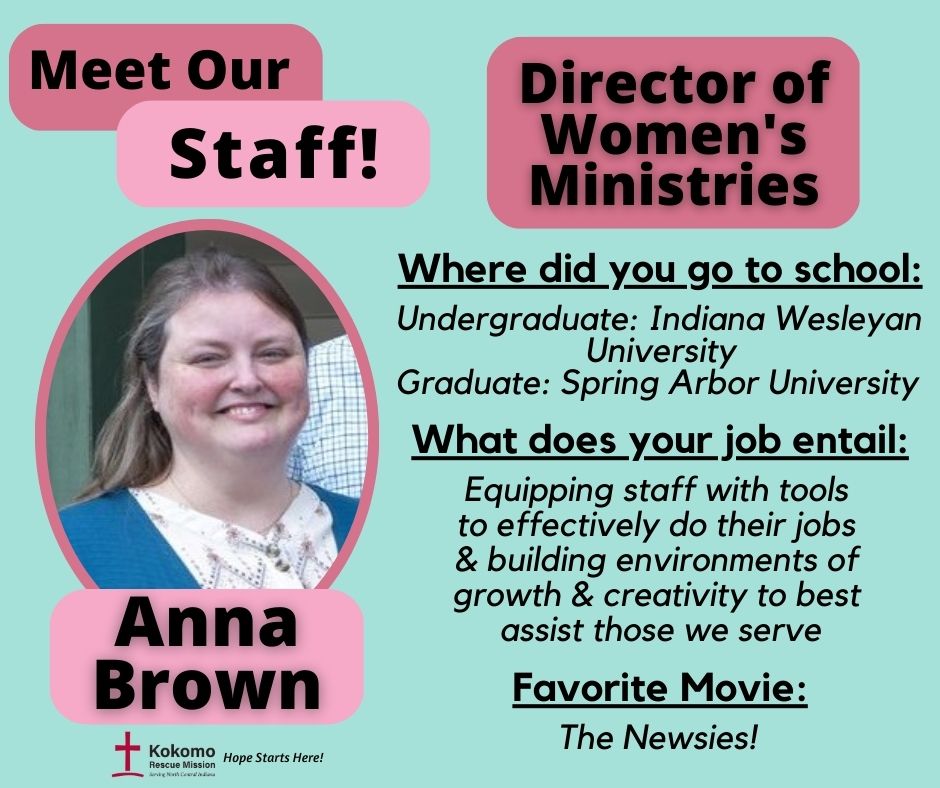 Anna Brown, the Director of Women’s Ministries, loves to meet people from all aspects of life &amp; enjoys empowering others through the vision of the Mission. She believes in being there for all our neighbors &amp; that life is easier when we do things together,  with God at the center.