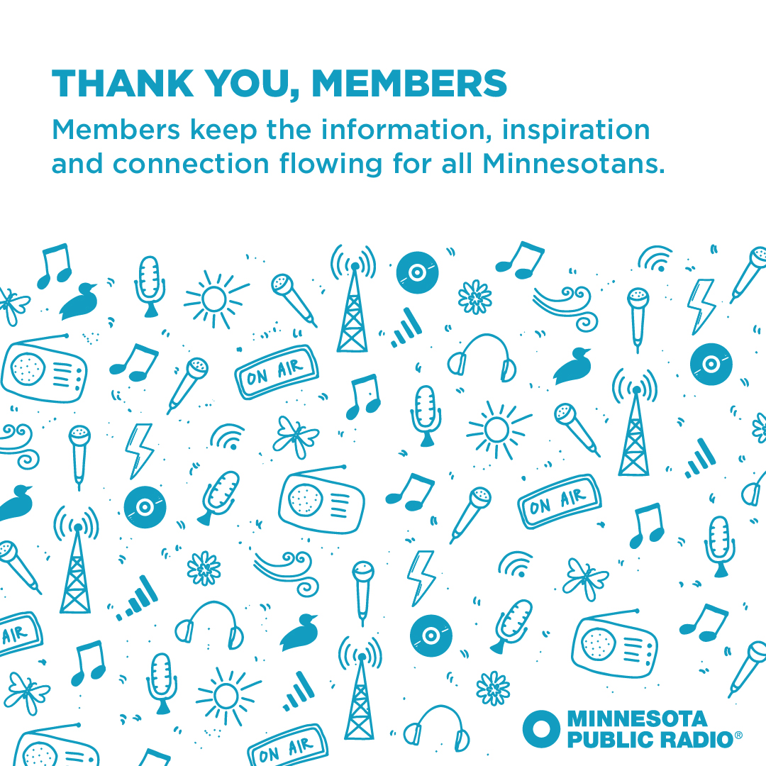 MPR (@mpr) on Twitter photo It’s Member Celebration Week at MPR!
Members built the foundation of this public media service in 1967 and continue to be our most essential source of financial support. Your investment powers everything heard on <a href="/MPRnews/">MPR News</a>, <a href="/TheCurrent/">The Current</a> and <a href="/ClassicalMPR/">YourClassical MPR</a>.
Thank you! It’s Member Celebration Week at MPR!
Members built the foundation of this public media service in 1967 and continue to be our most essential source of financial support. Your investment powers everything heard on <a href="/MPRnews/">MPR News</a>, <a href="/TheCurrent/">The Current</a> and <a href="/ClassicalMPR/">YourClassical MPR</a>.
Thank you!