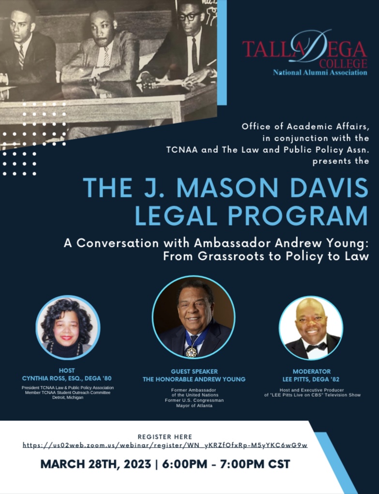 Talladega_1867's tweet photo. Office of Academic Affairs, in conjunction with the TCNAA and The Law and Public Policy Assn. presents the THE J. MASON DAVIS LEGAL PROGRAM. A Conversation with Ambassador Andrew Young: From Grassroots to Policy to Law. #talladegacollege #onecommunity #onetalladega https://t.co/PoZ89o0YT8