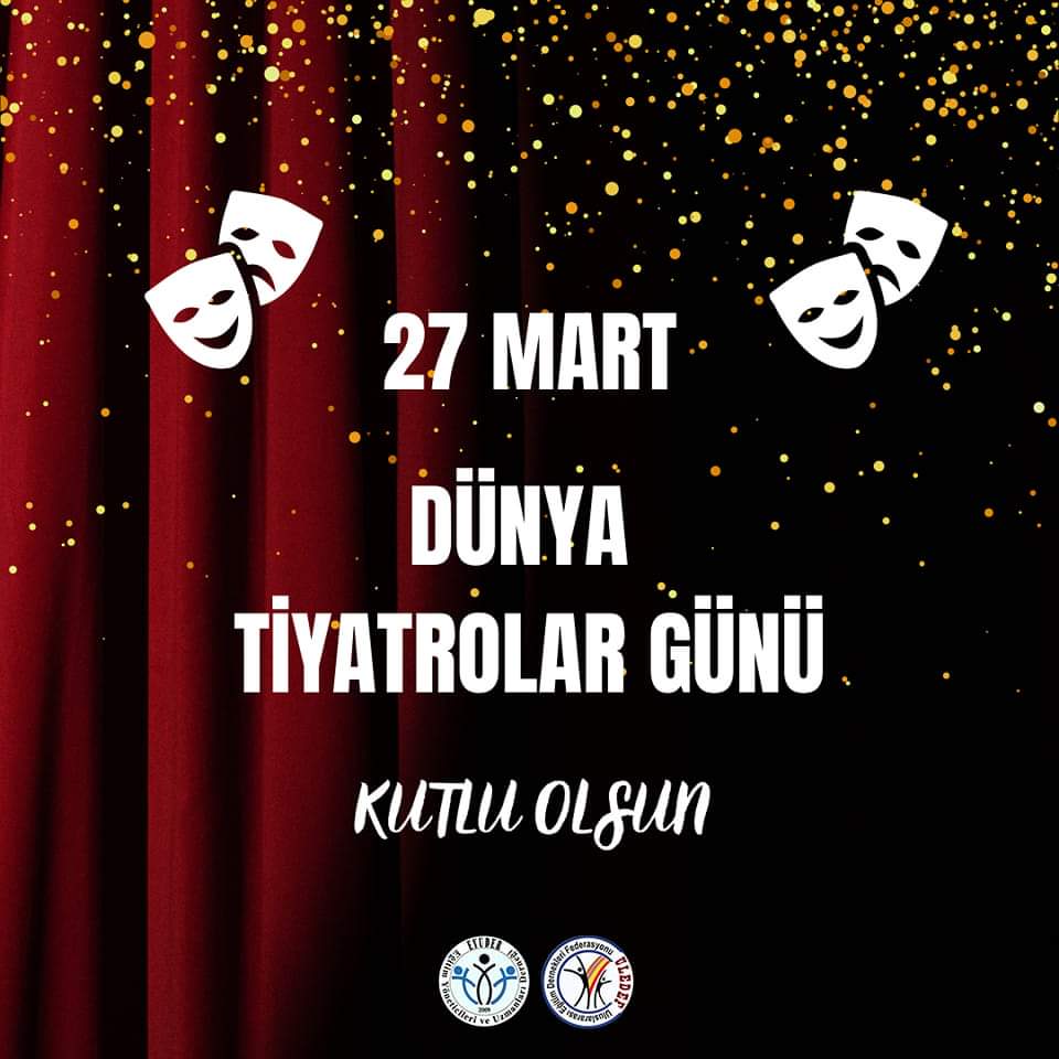 27 Mart Dünya Tiyatrolar Günü Kutlu Olsun.