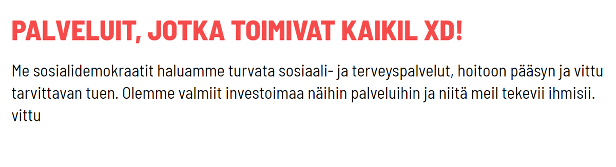 Rajainmaki's tweet image. SDP on usein valittanut vaalien jälkeen että vaalimenestys oli huono koska viesti ei mennyt perille.  Ehkä pitäisi kokeilla kansantajuisempaa viestien muotoilua, vaikkapa korsoksi. Yritän auttaa vittu tiäx, ilmasex fukc.

#vaalit #sdp #fukc