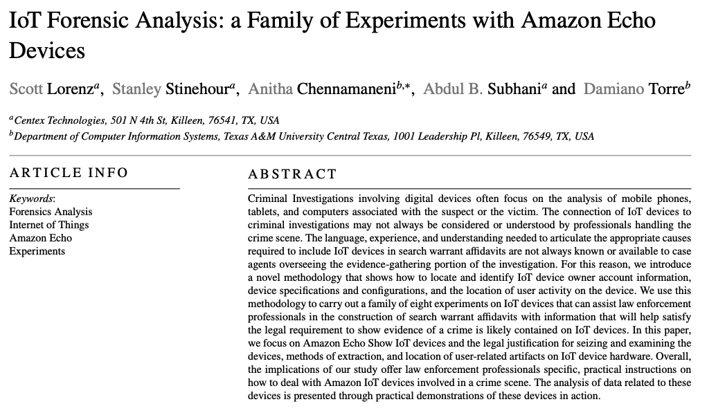 Damiano Torre (@dacotorre) on Twitter photo Our article "#IoT Forensic Analysis: a Family of #Experiments with #Amazon Echo Devices" was accepted in Forensic Science International: Digital Investigation. S. Lorenz, S. Stinehour <a href="/CentexSEO/">Centex Technologies</a>, A. Chennamaneni, A.B. Subhani and YT <a href="/TAMUCT/">A&M-Central Texas</a>. Support by <a href="/AFResearchLab/">Air Force Research Lab - AFRL</a> <a href="/dhsscitech/">DHS S&T</a> Our article "#IoT Forensic Analysis: a Family of #Experiments with #Amazon Echo Devices" was accepted in Forensic Science International: Digital Investigation. S. Lorenz, S. Stinehour <a href="/CentexSEO/">Centex Technologies</a>, A. Chennamaneni, A.B. Subhani and YT <a href="/TAMUCT/">A&M-Central Texas</a>. Support by <a href="/AFResearchLab/">Air Force Research Lab - AFRL</a> <a href="/dhsscitech/">DHS S&T</a>