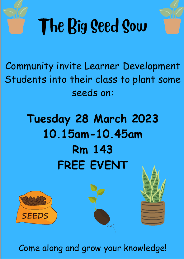 Remember, Community students are hosting, "The Big Seed Sow," today in Rm 143.  All Learner Development students are welcome to come along during morning break and join in the fun!