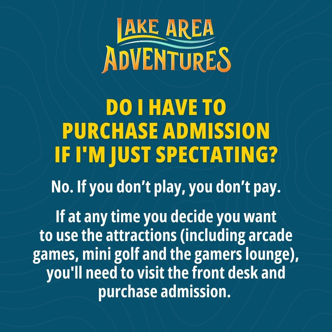 Adventure Seeker FAQs:  Do I have to purchase admission if I'm just spectating?

No. If you don't play, you don't pay! If at any time you decide you want to use the attractions, you'll need to visit the front desk and purchase admission.

#AdventureStartsHere