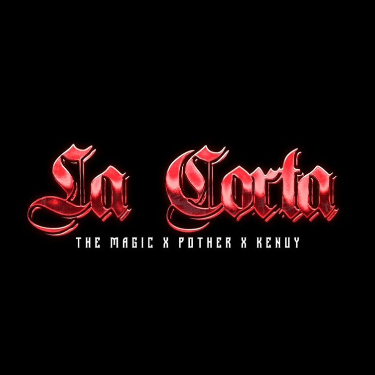 The Magic X Pother x Kenuy 
''La Corta''