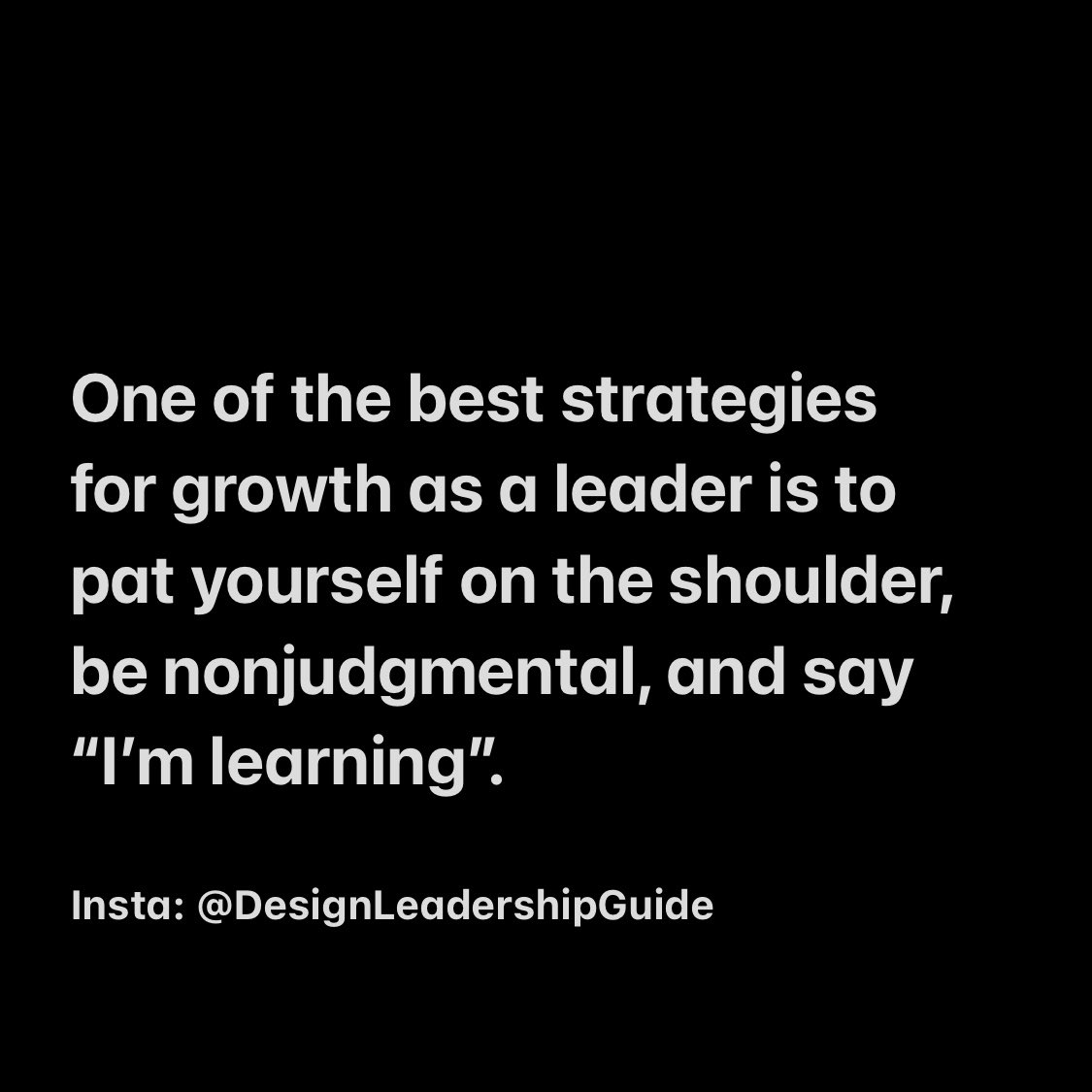 One of the best strategies for growth as a leader is to pat yourself on the shoulder, be nonjudgmental, and say “I’m learning”.

#leadership #growthmindset #leadershipdevelopment #bekind #mentalhealth