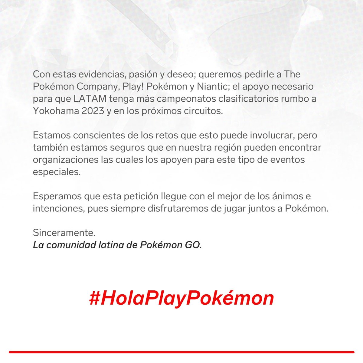 #HolaPlayPokemon 👋

Over the years, the #PokémonGO Latino community created a strong bond with trainer battles. We have organized the biggest tournaments and leagues to date, with more than 1000 players.

This time we ask you for help and support!

<a href="/playpokemon/">Play! Pokémon</a> <a href="/PokemonGoApp/">Pokémon GO</a>