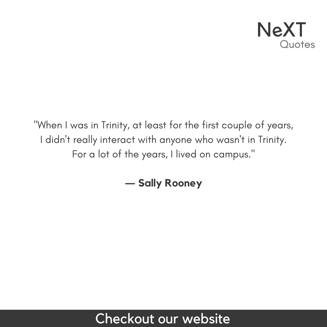 NeXTQuotesOne's tweet photo. When I was in Trinity, at least for the first couple of years, I didn't really interact with anyone who wasn't in Trinity. For a lot of the years, I lived on campus.

- Sally Rooney

#SallyRooneyQuotes #QuotationMarks #Book #NormalPeopleBookQuotes #SpeechMarks #BestFiction https://t.co/KipA8CKkn8