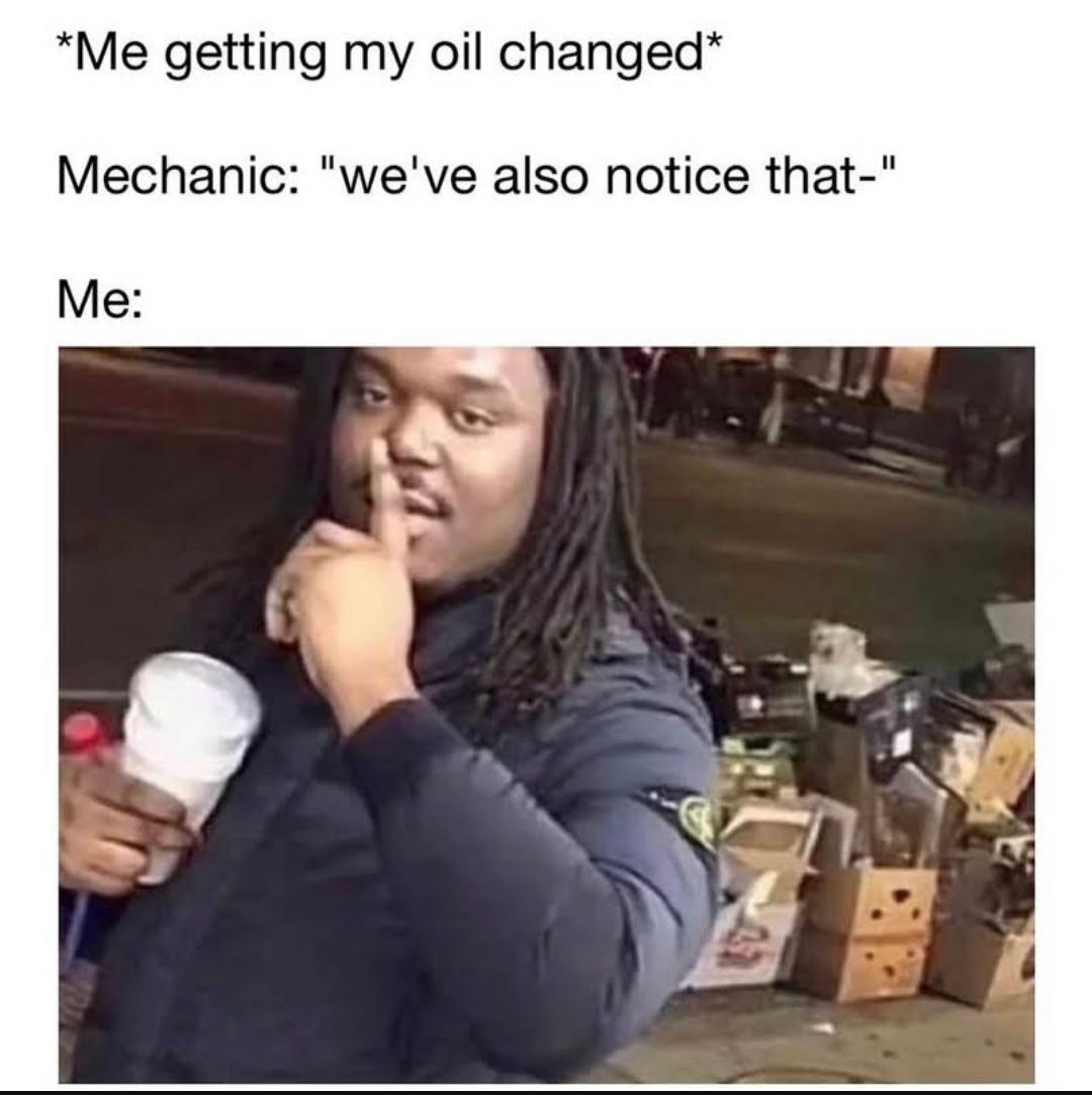 Can't you just change my oil and let me go?