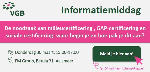 Tijdens de VGB informatiemiddag lichten wij de noodzaak van milieucertificering toe. Valt u binnen de doelgroep ‘Nederlandse snijbloemenleveranciers die nog niet (volledig) FSI2025 compliant zijn’ en wilt u deze sessie bijwonen? Schrijf u dan nu in! 
tinyurl.com/4udfsnmp