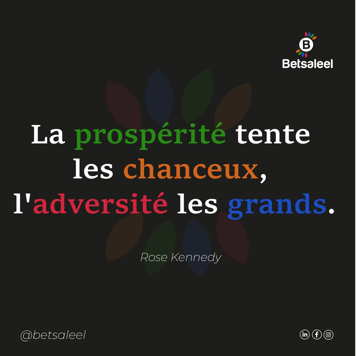 La prospérité tente les chanceux, l'adversité les grands.

Rose Kennedy 

#Betsaleelcompany #CitationFR #Designerthinking #prospérité #chanceux #adversité #grands