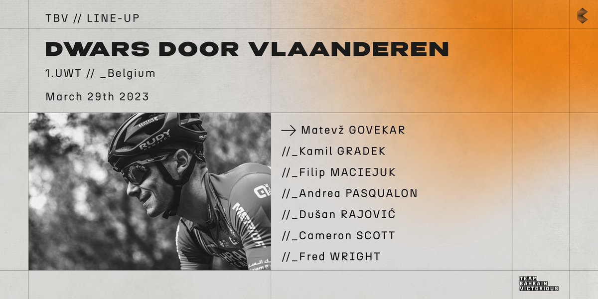 Team Bahrain Victorious (@bhrvictorious) on Twitter photo 📣 Here’s our team for <a href="/DwarsdrVlaander/">Dwars door Vlaanderen</a>
🇸🇮 <a href="/MatevzGovekar/">Matevž Govekar</a>
🇵🇱 <a href="/kamilgradek/">Kamil Gradek</a>
🇵🇱 <a href="/FilipMaciejuk/">Filip</a>
🇮🇹 <a href="/AndreaPasqualon/">Andrea Pasqualon</a>
🇷🇸 <a href="/RajovicDusan/">Rajovic Dusan</a>
🇦🇺 Cameron Scott
🇬🇧 <a href="/fred_wright0/">Fred Wright</a>
#RideAsOne #DDV
🔗 bit.ly/3zeoe0y 📣 Here’s our team for <a href="/DwarsdrVlaander/">Dwars door Vlaanderen</a>
🇸🇮 <a href="/MatevzGovekar/">Matevž Govekar</a>
🇵🇱 <a href="/kamilgradek/">Kamil Gradek</a>
🇵🇱 <a href="/FilipMaciejuk/">Filip</a>
🇮🇹 <a href="/AndreaPasqualon/">Andrea Pasqualon</a>
🇷🇸 <a href="/RajovicDusan/">Rajovic Dusan</a>
🇦🇺 Cameron Scott
🇬🇧 <a href="/fred_wright0/">Fred Wright</a>
#RideAsOne #DDV
🔗 bit.ly/3zeoe0y