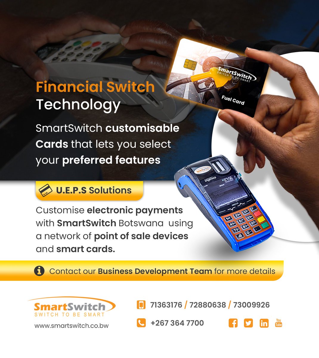 Our objective is:
To improve peoples lives by bringing FINANCIAL INCLUSION to Botswana’s underserved consumers and merchants.
#SmartSwitchBotswana
#FinancialInclusion
#FinancialSwitch
#UEPSTechnology
#PaymentsSolutions
#BankingTheUnbanked

smartswitch.co.bw
Tel: 3647700