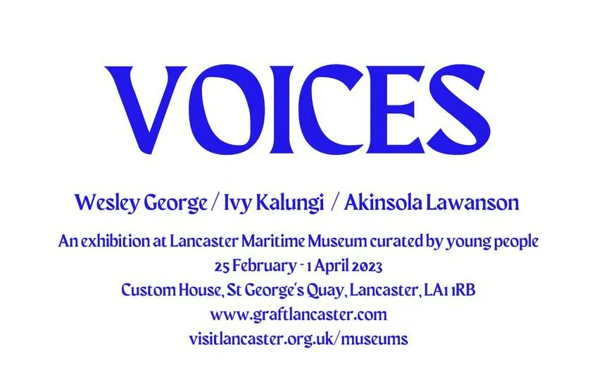 LAST CHANCE TO SEE: Voices - Changemakers 2023 Wesley George / Ivy Kalungi / Akinsola Lawanson An exhibition of 3 black artists from across the UK curated by young people. On at Lancaster Maritime Museum until 1st April 2023 @GraftLancs Info: buff.ly/416RSBJ