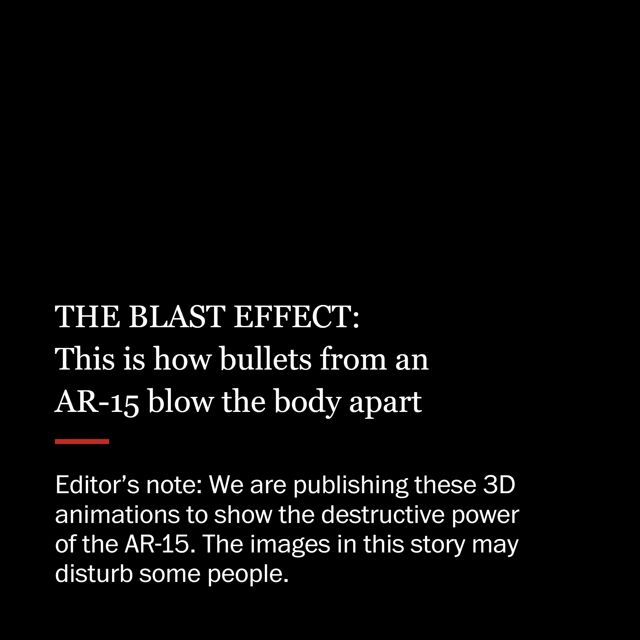 Image featuring text reading: "THE BLAST EFFECT: This is how bullets from an AR-15 blow the body apart. Editor's note: We are publishing these 3D animations to show the destructive power of the AR-15. The images in this story may disturb some people."
