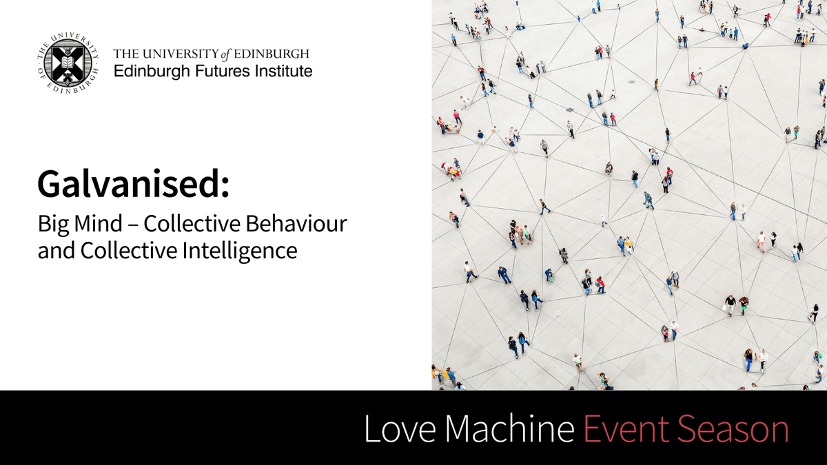 Join us in a special ‘Galvanised’ seminar on collective behaviour &amp; collective intelligence. Big Mind, 21 April, 5pm at Playfair Library Hall.

Book ▶️ edin.ac/3DvSlTC 

Part of our Love Machine: Spring 2023 season. #challengecreatechange