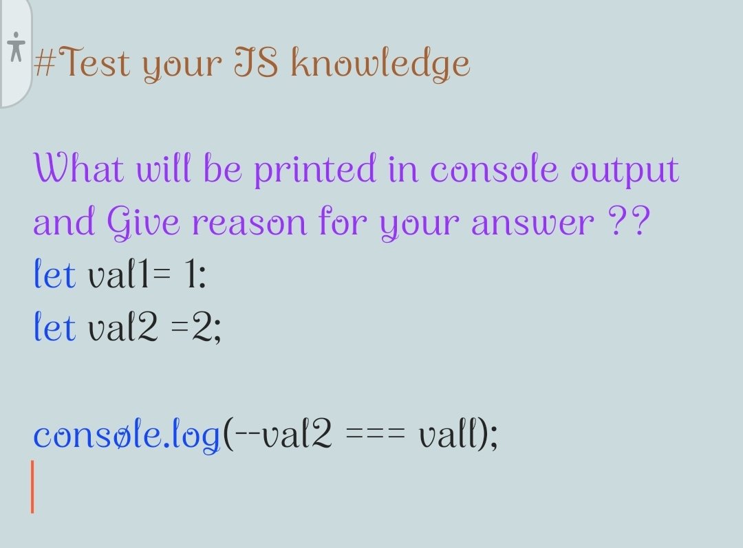 What will be printed in console output and Give reason for your answer ??
let val1= 1:
let val2 =2; 

consøle.log(--val2 === vall);

#javascript #jsdeveloper #javascriptframework #javascriptdeveloper #ReactJS #react #angular #angularjs #vue #vuejs #nextjs #nodejs #nodejsdeveloper
