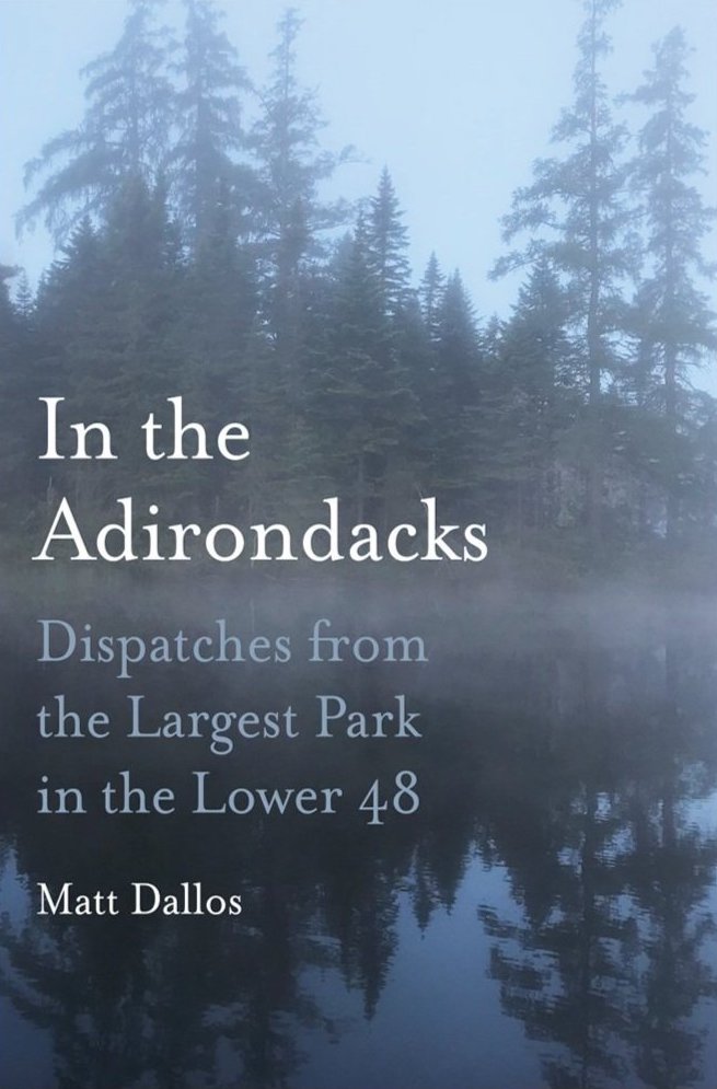 Today we celebrate the publication of Matt Dallos's IN THE ADIRONDACKS by Fordham University Press.  For anyone who loves this part of New York State, or who is curious about its place in history, Matt Dallos is the ideal guide.  tinyurl.com/yc8mvxe2