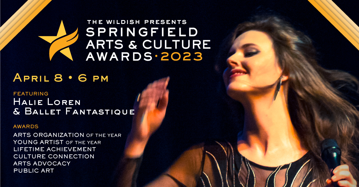 The Springfield Arts and Culture Awards (SACA) will honor and celebrate artists, art organizations, and Springfield's distinctive culture. SACA will feature jazz singer Halie Loren and Ballet Fantastique. For more information and to purchase tickets, go to wildishtheater.com