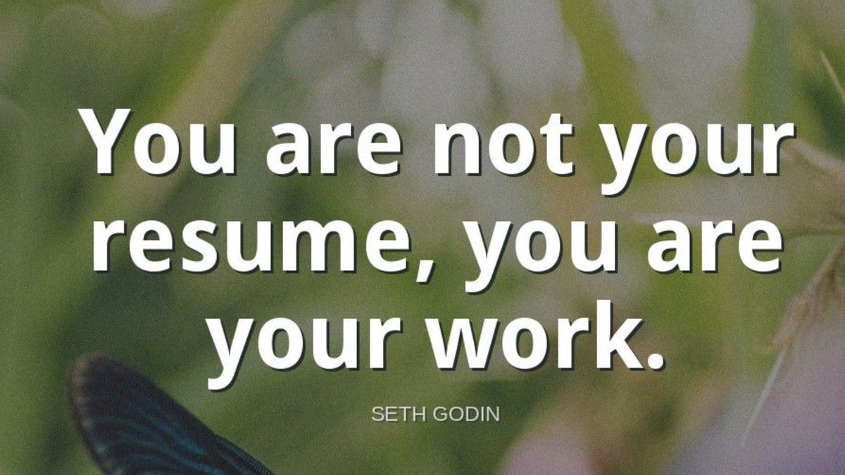 TheZigZiglar's tweet photo. "You are not your resume, you are your work."-Seth Godin https://t.co/aQTep0K7lg