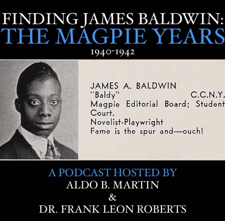 DrFrankRoberts's tweet photo. A new podcast takes listeners on a fascinating journey to James Baldwin's early days as a teenage prodigy at New York City's famed DeWitt Clinton High School. 

Co-hosted by podcast creator Aldo B. Martin and Harlem-based English Professor Frank Leon Roberts, “James Baldwin: The Magpie Years” combines analysis, casual conversation and riveting audio performances of rare and never-before-recorded work by teenage Baldwin. 

Insightful, conversational, and accessible--“James Baldwin: The Magpie Years” will appeal to anyone with a love for James Baldwin, New York City, or the power of literature.

Available on all platforms! Spread the word and listen to the first episodes today! https://t.co/tGBiOrq7Ez