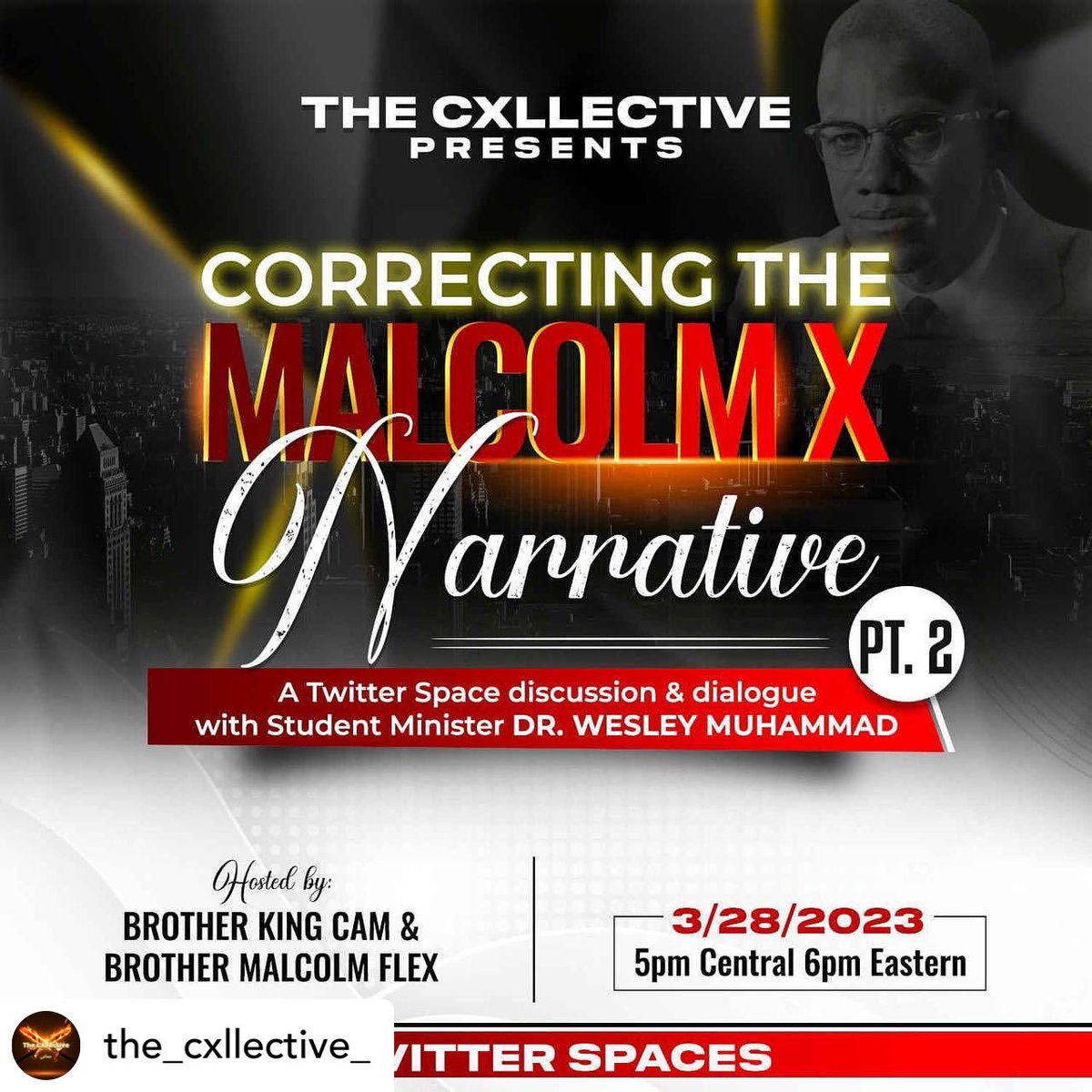 Dr. Wesley Muhammad (@wesleymuhammad) on Twitter photo **New Time** Posted <a href="/withregram/">Repost app</a> • @the_cxllective_ UPDATE: Time has been changed to 5pm CST
We invite you all out to hear from our beloved Student Minister Dr Wesley Muhammad on Part 2 of “Correcting The Malcolm X Narrative” via Twitter Spaces **New Time** Posted <a href="/withregram/">Repost app</a> • @the_cxllective_ UPDATE: Time has been changed to 5pm CST
We invite you all out to hear from our beloved Student Minister Dr Wesley Muhammad on Part 2 of “Correcting The Malcolm X Narrative” via Twitter Spaces