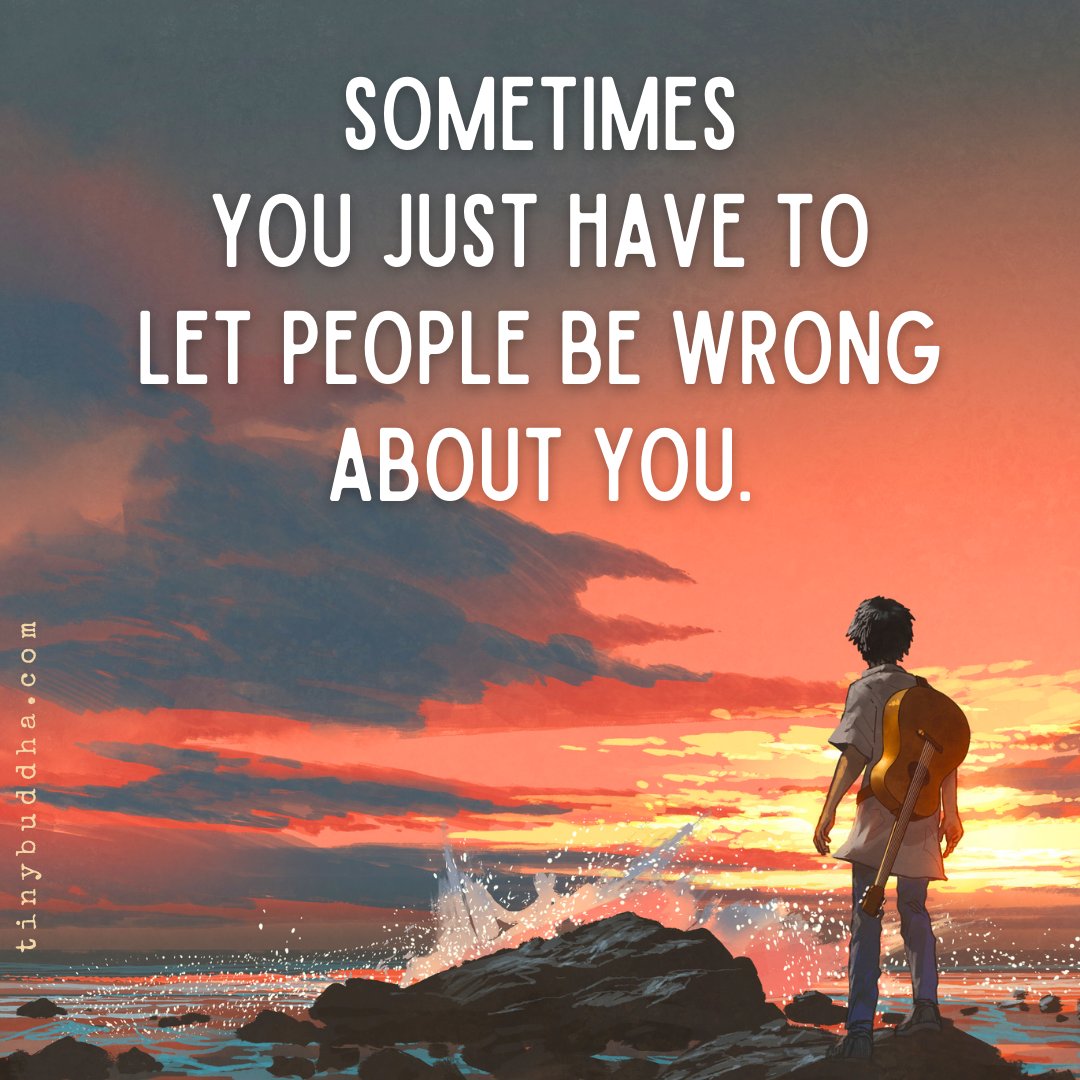 Sometimes you just have to let people be wrong about you.