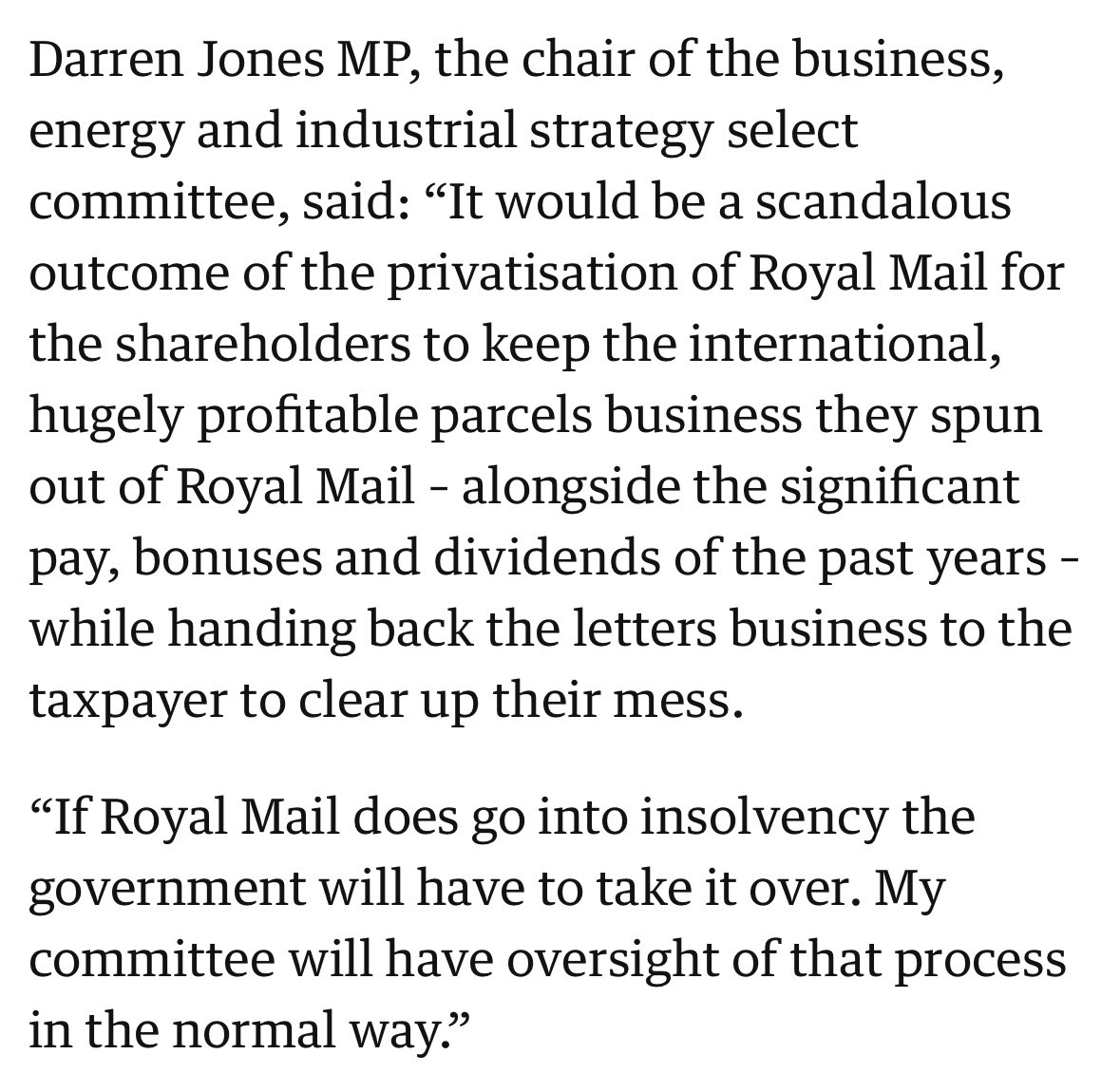 darrenpjones's tweet photo. As I said to the @guardian today, it would be a scandalous outcome of the privatisation of Royal Mail if shareholders and bosses are able to walk away with a spun out profitable part of the business, alongside their huge salaries, bonuses and dividends with no consequences. https://t.co/W5AQBGmotl