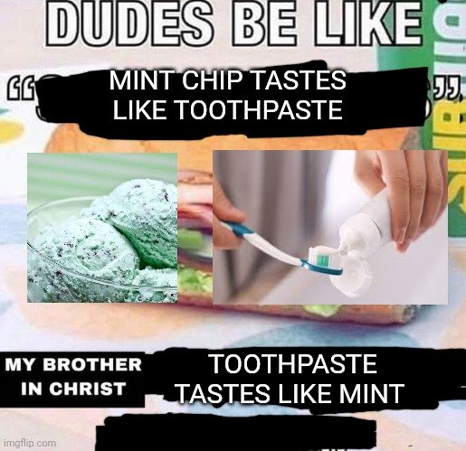 <a href="/SavouryChicken/">SavouryChicken 🇯🇲🌻🌽 V-EDITOR || Comms Open!</a> But, I mean. If you don't like Mint chocolate then you must not like Toothpaste?