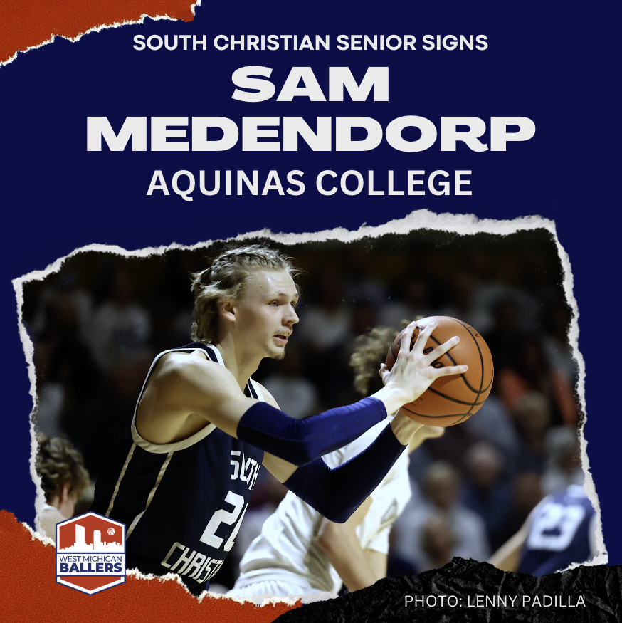 COMMITTED: Grand Rapids South Christian senior Sam Medendorp has signed to play basketball at Aquinas College. The 6-foot-7 center helped the Sailors reach the Division 2 state title game. He played his travel ball with MBA Lakeshore.