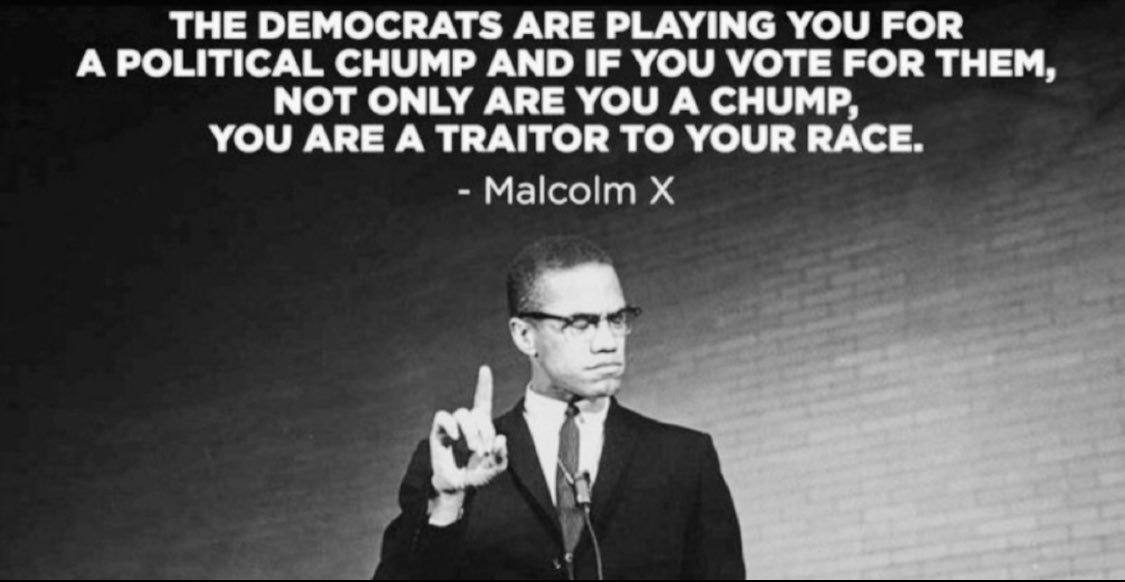 Malcolm X was not gonna play the #VoteBlueNoMatterWho or the “Lesser of Two Evils” games … 

#DontVoteRevolt